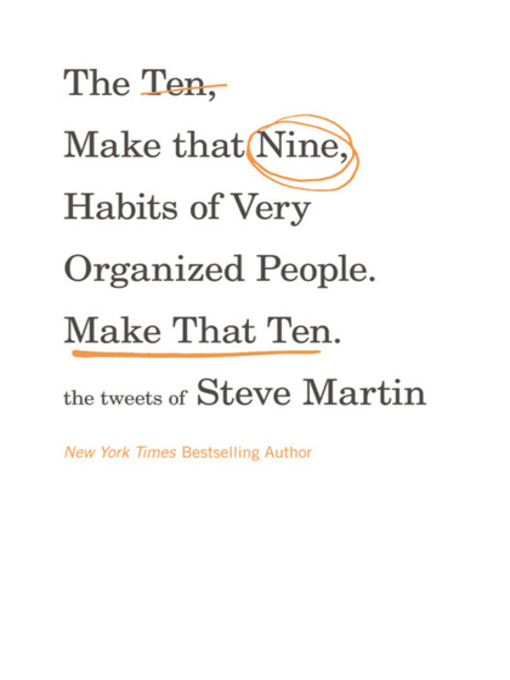 Title details for The Ten, Make That Nine, Habits of Very Organized People. Make That Ten. by Steve Martin - Available